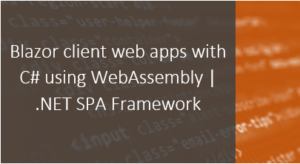 Read more about the article Blazor C# Webassembly client web apps | .NET 5.0 SPA Framework