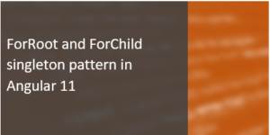 Read more about the article ForRoot and ForChild singleton pattern in Angular 11