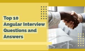 Read more about the article Top 10 Angular Interview Questions and Answers