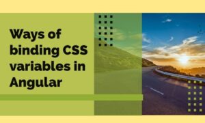 Read more about the article Ways of binding CSS variables in Angular 12