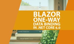 Read more about the article Blazor one-way data binding in .Net Core 6.0