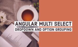 Read more about the article Angular 11 Multi Select Dropdown and Option Groups