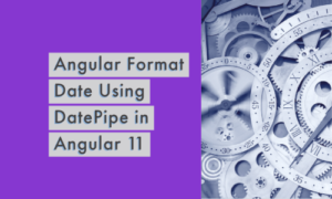 Read more about the article Angular Datepipe | How to format Date using datepipe in Angular 12